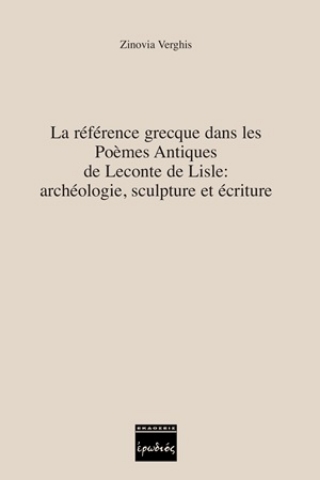 254347-La reference grecque dans les Poemes Antiques de Leconte de Lisle: archeologie, sculpture et ecriture